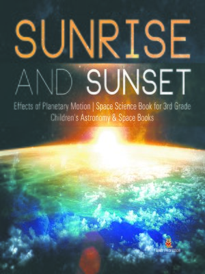 cover image of Sunrise and Sunset--Effects of Planetary Motion--Space Science Book for 3rd Grade--Children's Astronomy & Space Books